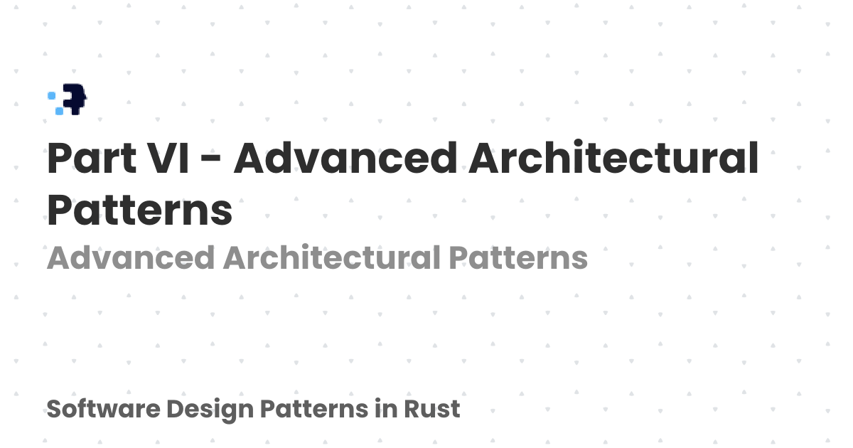 Part VI - Advanced Architectural Patterns | Software Design Patterns in ...