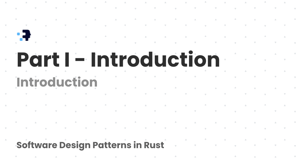 Part I - Introduction | Software Design Patterns in Rust